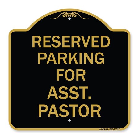 Signmission Parking Reserved for Asst. Pastor, Black & Gold Aluminum Sign, 18" x 18", BG-1818-23397 A-DES-BG-1818-23397